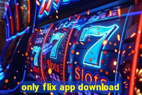 only flix app download